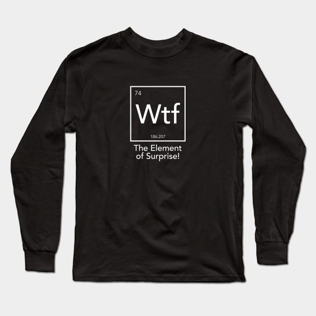 Wtf - The Element of Surprise Long Sleeve T-Shirt by smilingnoodles